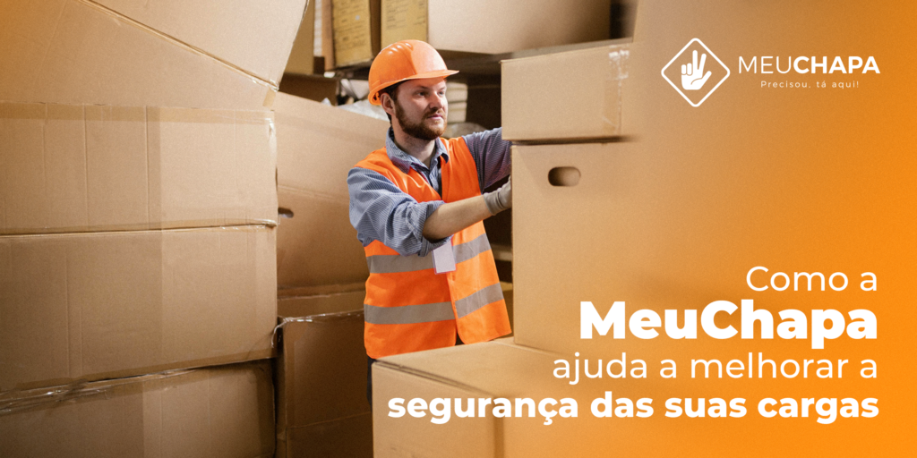 Como a MeuChapa ajuda a melhorar a segurança das suas cargas?