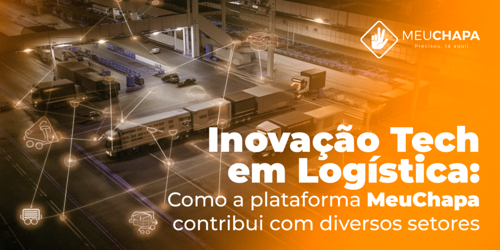 Inovação Tech em Logística: Como a Plataforma MeuChapa contribui com Diversos Setores